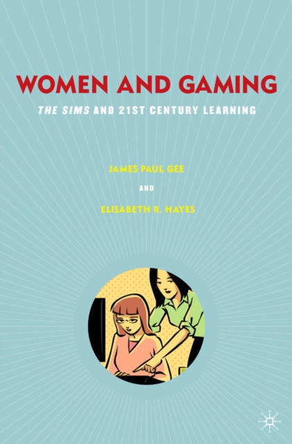 Women and Gaming : The Sims and 21st Century Learning, PDF eBook