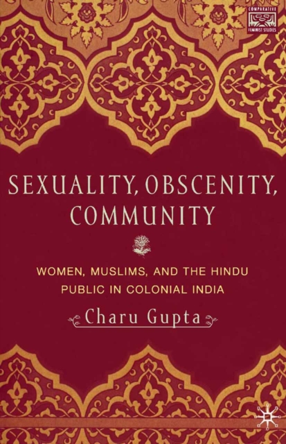 Sexuality, Obscenity and Community : Women, Muslims, and the Hindu Public in Colonial India, PDF eBook