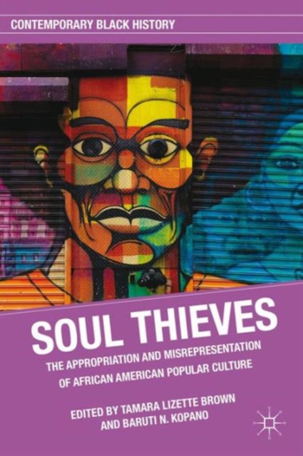 Soul Thieves : The Appropriation and Misrepresentation of African American Popular Culture, Paperback / softback Book