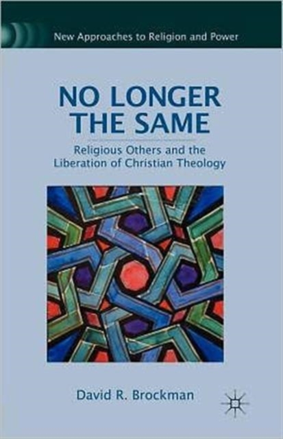No Longer the Same : Religious Others and the Liberation of Christian Theology, Paperback / softback Book