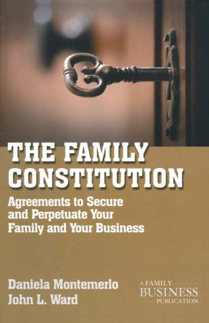 The Family Constitution : Agreements to Secure and Perpetuate Your Family and Your Business, Paperback / softback Book