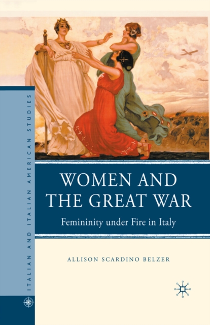 Women and the Great War : Femininity Under Fire in Italy, PDF eBook