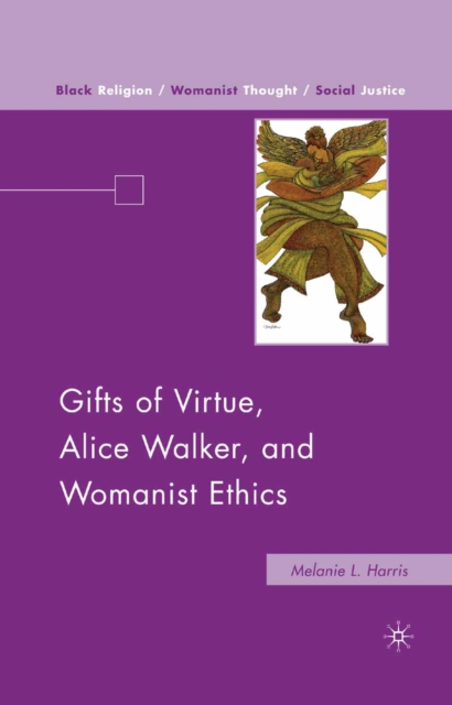 Gifts of Virtue, Alice Walker, and Womanist Ethics, PDF eBook