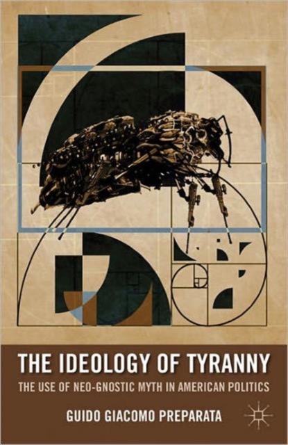 The Ideology of Tyranny : Bataille, Foucault, and the Postmodern Corruption of Political Dissent, Paperback / softback Book