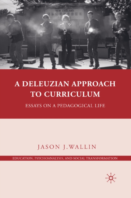 Deleuzian Approach to Curriculum : Essays on a Pedagogical Life, PDF eBook