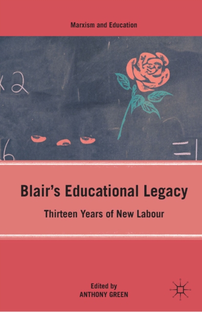 Blair's Educational Legacy : Thirteen Years of New Labour, PDF eBook