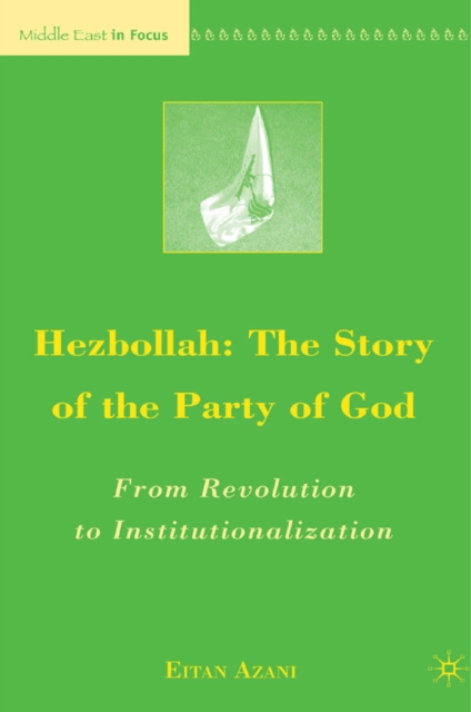 Hezbollah: The Story of the Party of God : From Revolution to Institutionalization, PDF eBook