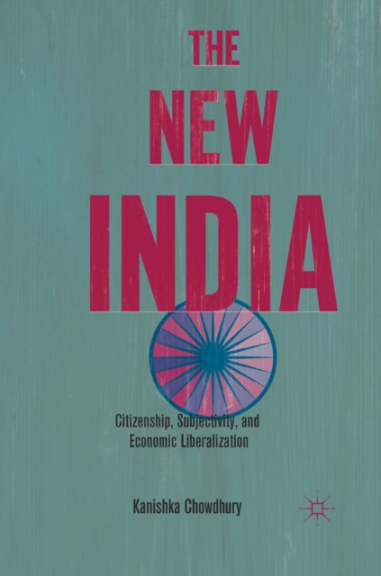 The New India : Citizenship, Subjectivity, and Economic Liberalization, PDF eBook