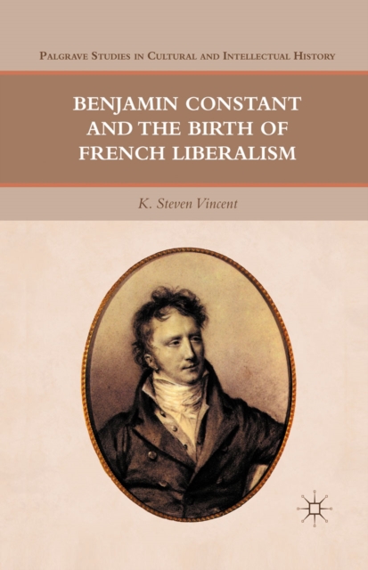 Benjamin Constant and the Birth of French Liberalism, PDF eBook