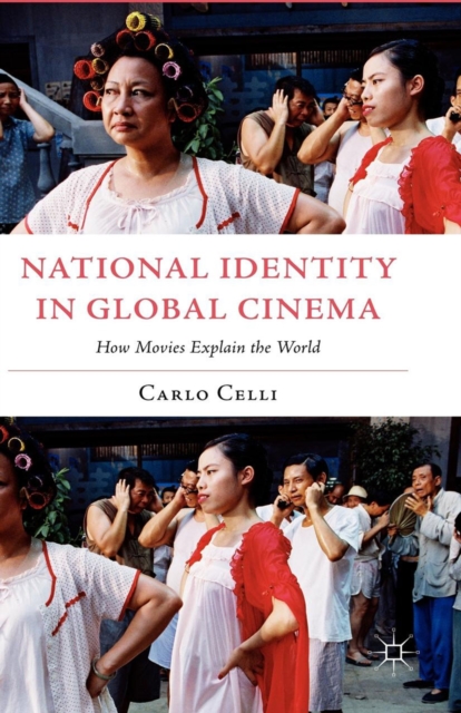 National Identity in Global Cinema : How Movies Explain the World, PDF eBook