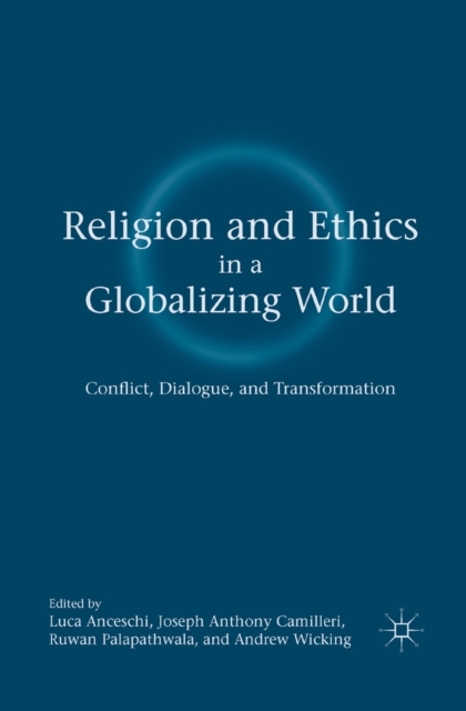 Religion and Ethics in a Globalizing World : Conflict, Dialogue, and Transformation, PDF eBook