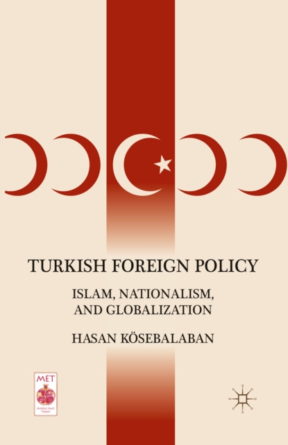 Turkish Foreign Policy : Islam, Nationalism, and Globalization, PDF eBook