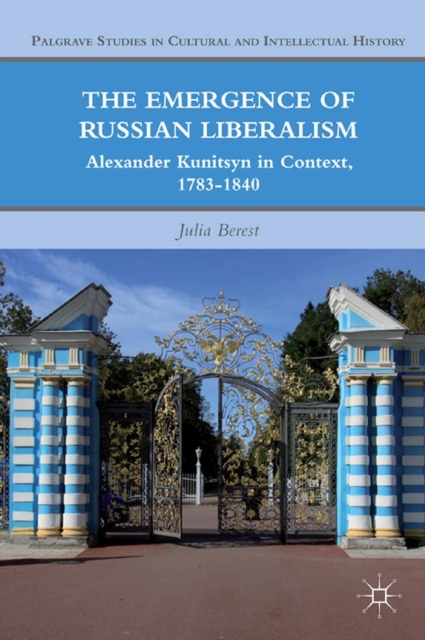 The Emergence of Russian Liberalism : Alexander Kunitsyn in Context, 1783-1840, PDF eBook