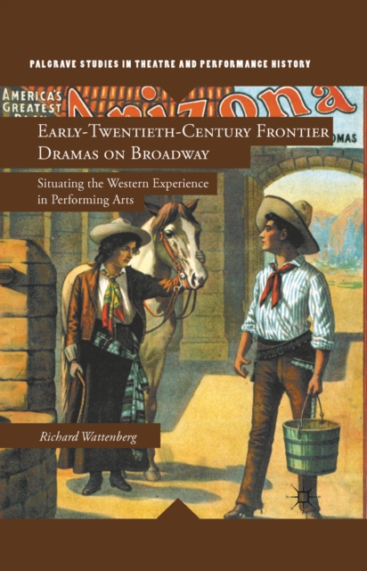 Early-Twentieth-Century Frontier Dramas on Broadway : Situating the Western Experience in Performing Arts, PDF eBook