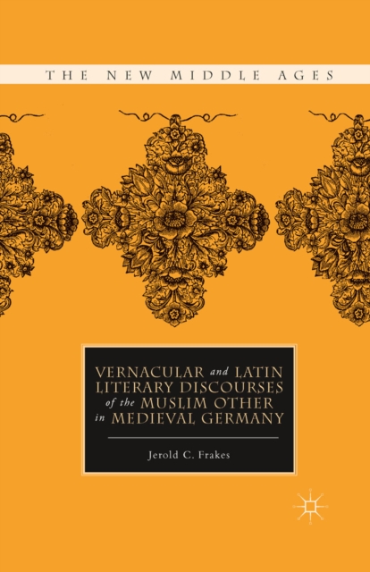 Vernacular and Latin Literary Discourses of the Muslim Other in Medieval Germany, PDF eBook