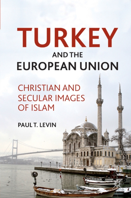 Turkey and the European Union : Christian and Secular Images of Islam, PDF eBook