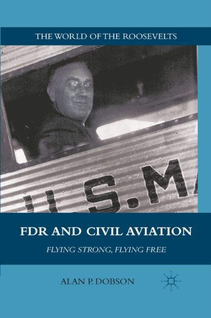 FDR and Civil Aviation : Flying Strong, Flying Free, PDF eBook