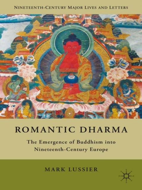 Romantic Dharma : The Emergence of Buddhism into Nineteenth-Century Europe, PDF eBook