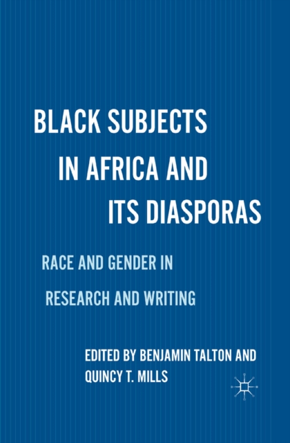 Black Subjects in Africa and Its Diasporas : Race and Gender in Research and Writing, PDF eBook