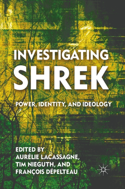 Investigating Shrek : Power, Identity, and Ideology, PDF eBook