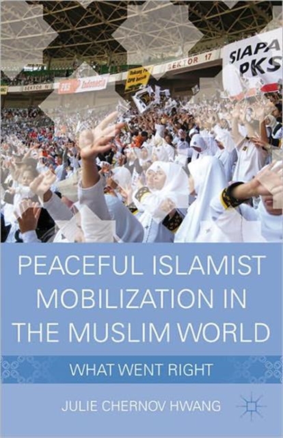 Peaceful Islamist Mobilization in the Muslim World : What Went Right, Paperback / softback Book