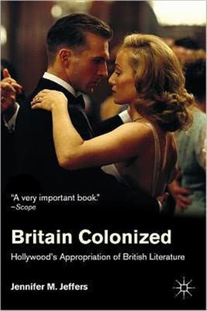 Britain Colonized : Hollywood's Appropriation of British Literature, Paperback / softback Book