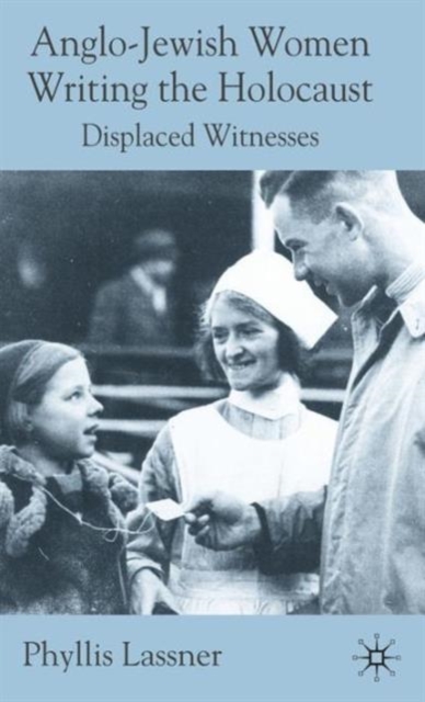 Anglo-Jewish Women Writing the Holocaust : Displaced Witnesses, Hardback Book