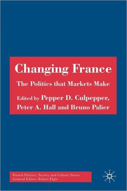 Changing France : The Politics that Markets Make, Paperback / softback Book