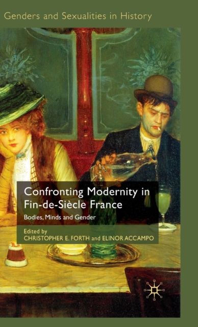 Confronting Modernity in Fin-de-Siecle France : Bodies, Minds and Gender, Hardback Book