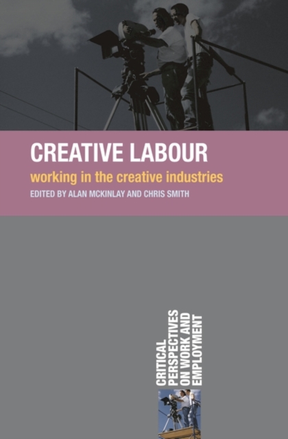 Creative Labour : Working in the Creative Industries, Paperback / softback Book
