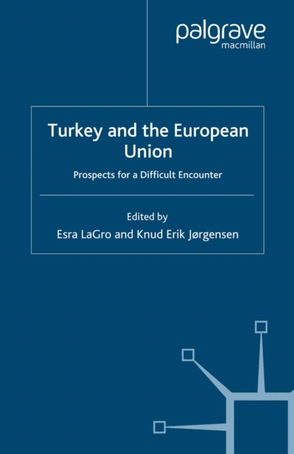 Turkey and the European Union : Prospects for a Difficult Encounter, PDF eBook