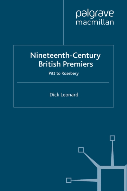 Nineteenth Century Premiers : Pitt to Rosebery, PDF eBook