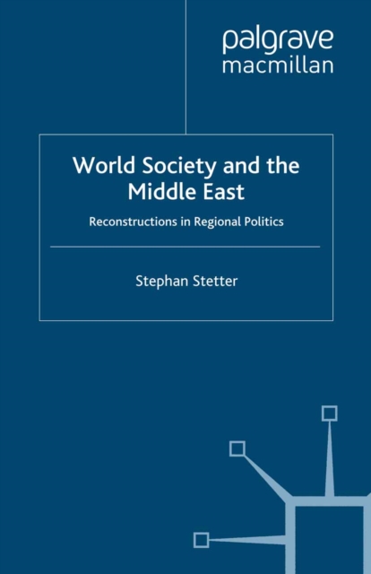 World Society and the Middle East : Reconstructions in Regional Politics, PDF eBook