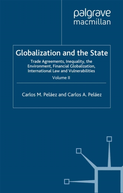 Globalization and the State: Volume II : Trade Agreements, Inequality, the Environment, Financial Globalization, International Law and Vulnerabilities, PDF eBook