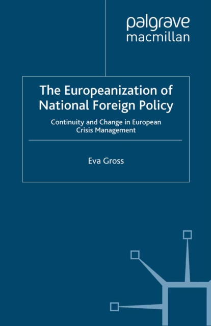 The Europeanization of National Foreign Policy : Continuity and Change in European Crisis Management, PDF eBook