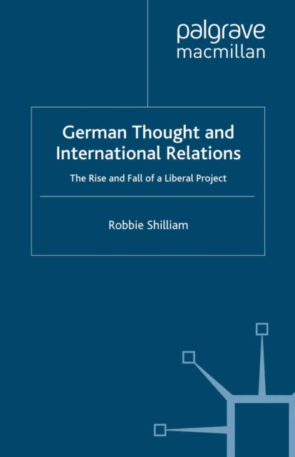 German Thought and International Relations : The Rise and Fall of a Liberal Project, PDF eBook