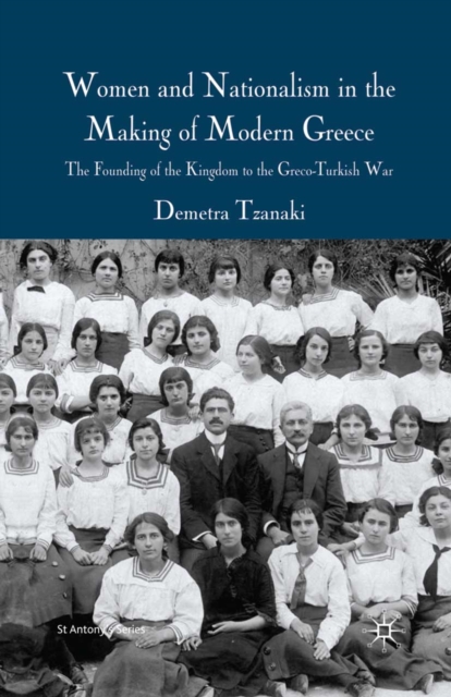 Women and Nationalism in the Making of Modern Greece : The Founding of the Kingdom to the Greco-Turkish War, PDF eBook