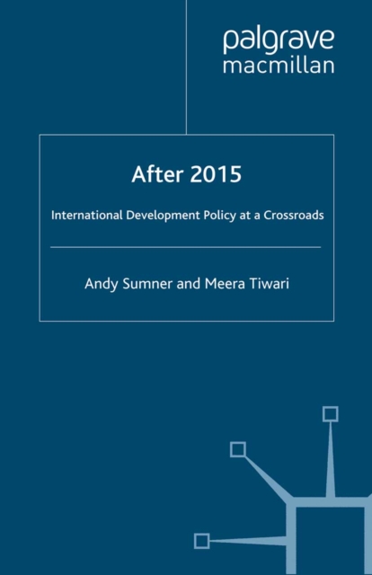 After 2015: International Development Policy at a Crossroads, PDF eBook