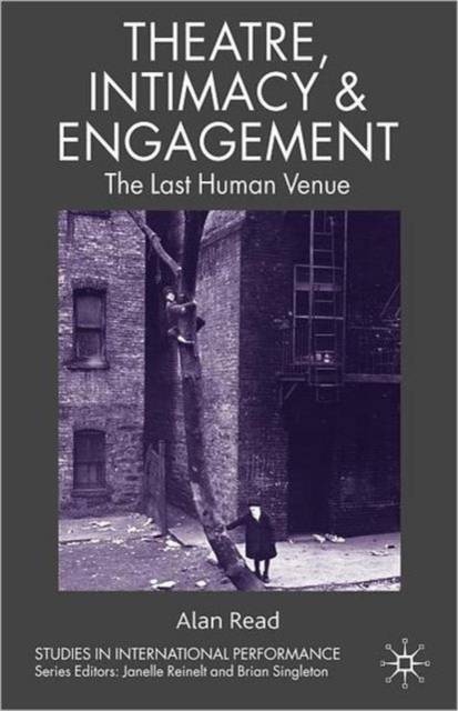 Theatre, Intimacy & Engagement : The Last Human Venue, Paperback / softback Book