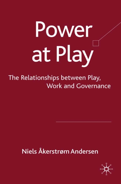 Power at Play : The Relationships between Play, Work and Governance, PDF eBook