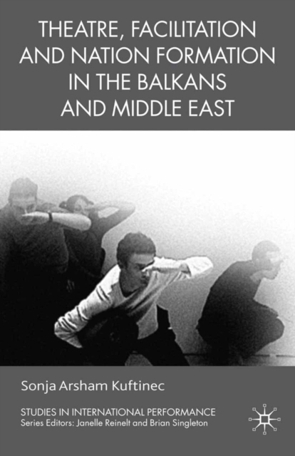 Theatre, Facilitation, and Nation Formation in the Balkans and Middle East, PDF eBook