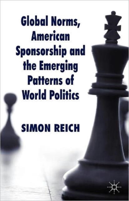 Global Norms, American Sponsorship and the Emerging Patterns of World Politics, Paperback / softback Book