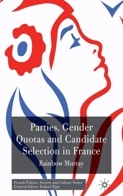 Parties, Gender Quotas and Candidate Selection in France, Hardback Book