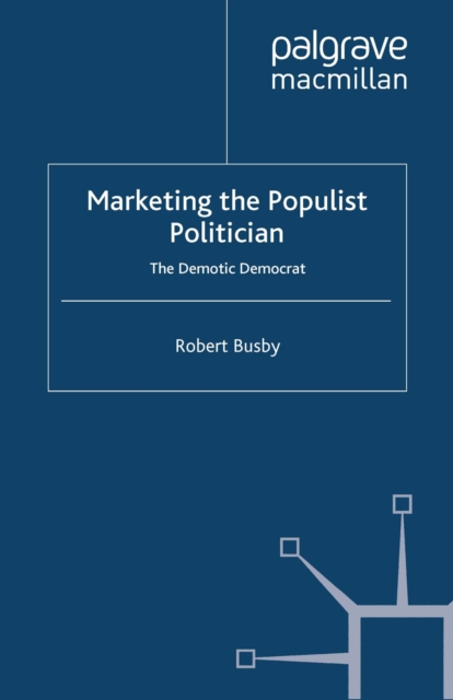 Marketing the Populist Politician : The Demotic Democrat, PDF eBook