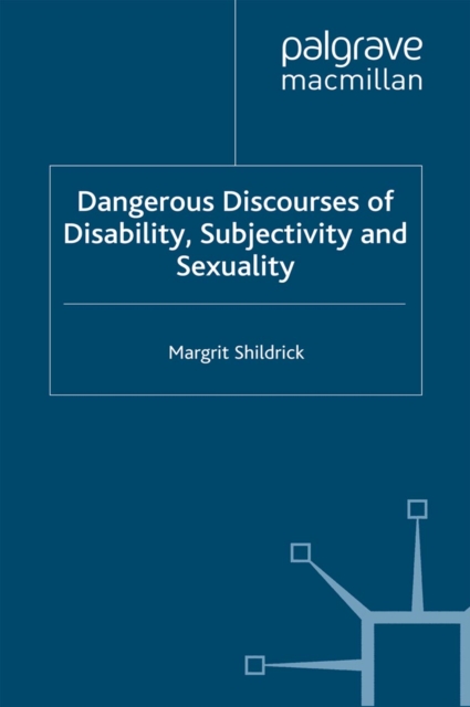 Dangerous Discourses of Disability, Subjectivity and Sexuality, PDF eBook