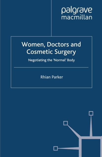Women, Doctors and Cosmetic Surgery : Negotiating the 'Normal' Body, PDF eBook