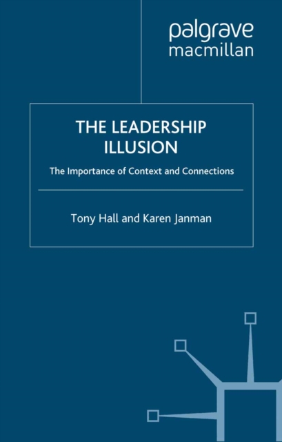 The Leadership Illusion : The Importance of Context and Connections, PDF eBook