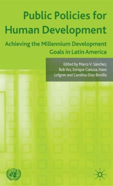 Public Policies for Human Development : Achieving the Millennium Development Goals in Latin America, Hardback Book