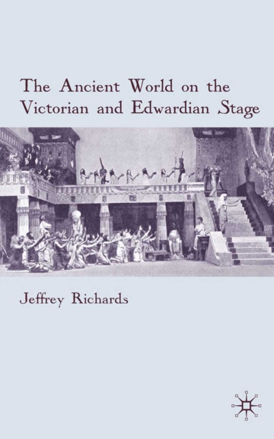 The Ancient World on the Victorian and Edwardian Stage, PDF eBook
