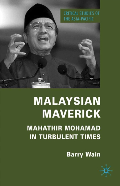 Malaysian Maverick : Mahathir Mohamad in Turbulent Times, PDF eBook